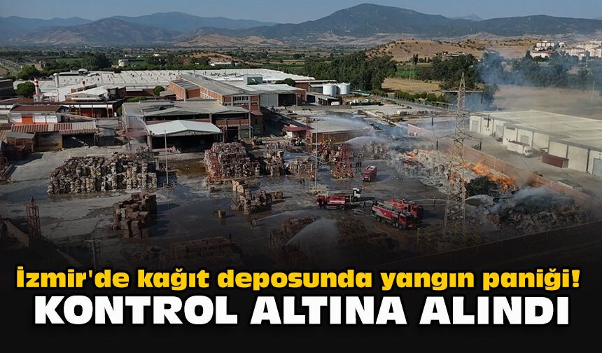 İzmir'de kağıt deposunda yangın paniği! Kontrol altına alındı