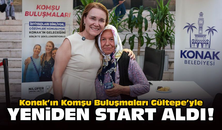 Konak’ın Komşu Buluşmaları Gültepe’yle yeniden start aldı