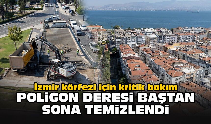İzmir Körfezi için kritik bakım: Poligon Deresi baştan sona temizlendi
