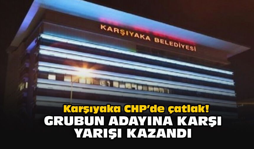 Karşıyaka CHP’de çatlak! Grubun adayına karşı yarışı kazandı