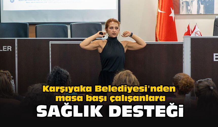 Karşıyaka Belediyesi'nden masa başı çalışanlara sağlık desteği