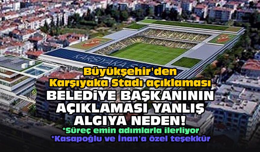 Büyükşehir'den Karşıyaka Stadı açıklaması: Belediye başkanının açıklaması yanlış algıya neden!