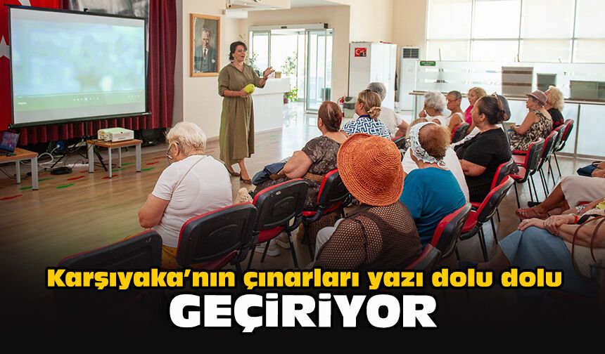 Karşıyaka’nın çınarları yazı dolu dolu geçiriyor
