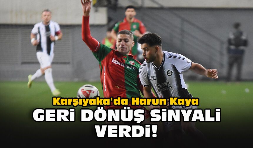 Karşıyaka'da Harun Kaya geri dönüş sinyali verdi!