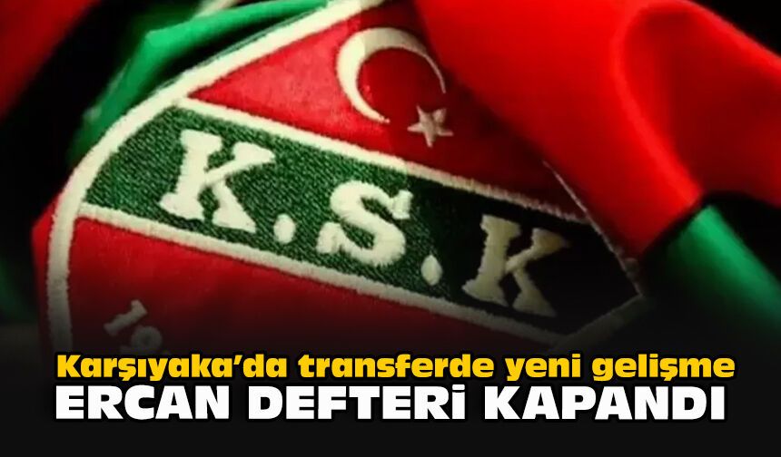 Karşıyaka’da transferde yeni gelişme: Ercan defteri kapandı
