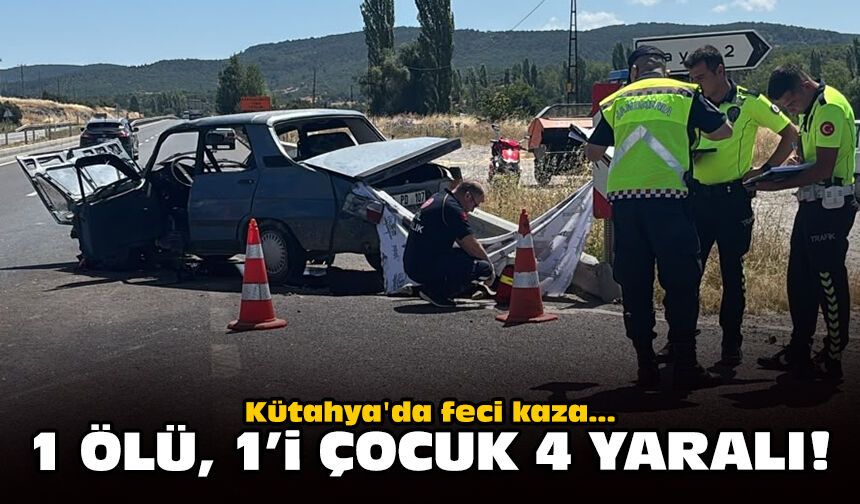 Kütahya'da feci kaza: 1 ölü, 1'i çocuk 4 yaralı