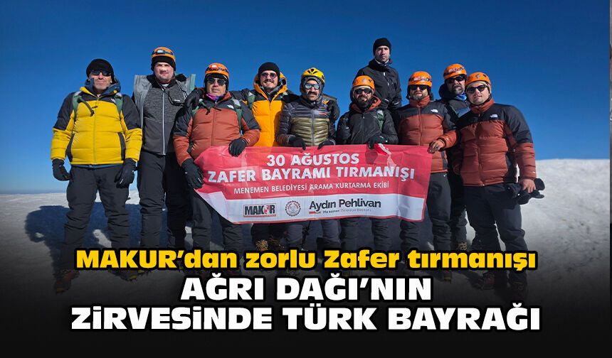 MAKUR’dan zorlu Zafer tırmanışı: Ağrı Dağı’nın zirvesinde Türk bayrağı