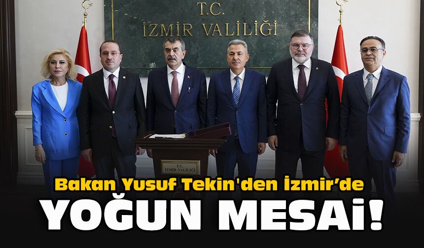 Bakan Yusuf Tekin'den İzmir’de yoğun mesai!