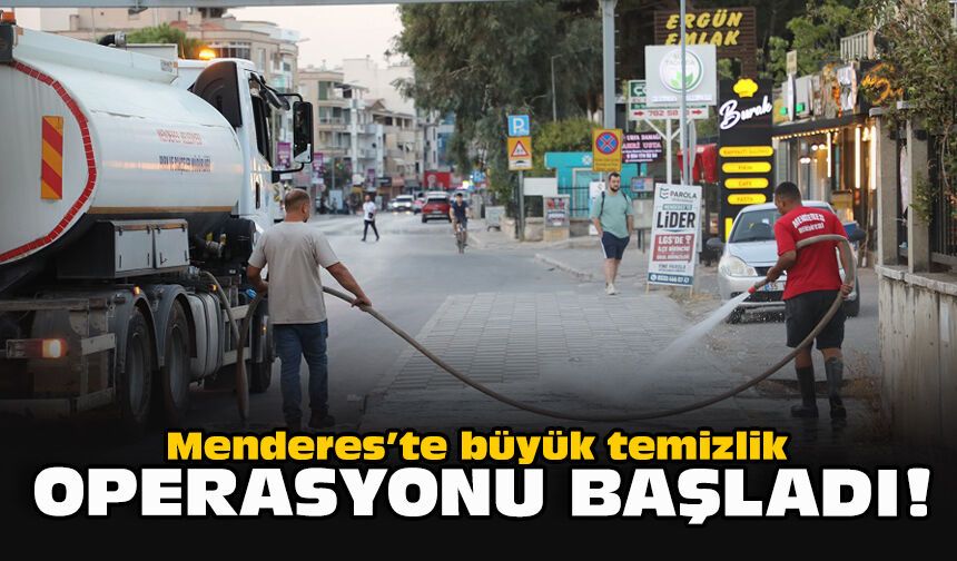 Menderes’te büyük temizlik operasyonu başladı!