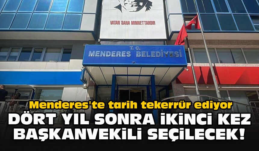 Menderes'te tarih tekerrür ediyor... Dört yıl sonra ikinci kez başkanvekili seçilecek!
