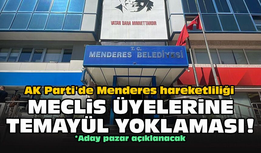 AK Parti'de Menderes hareketliliği... Meclis üyelerine temayül yoklaması!