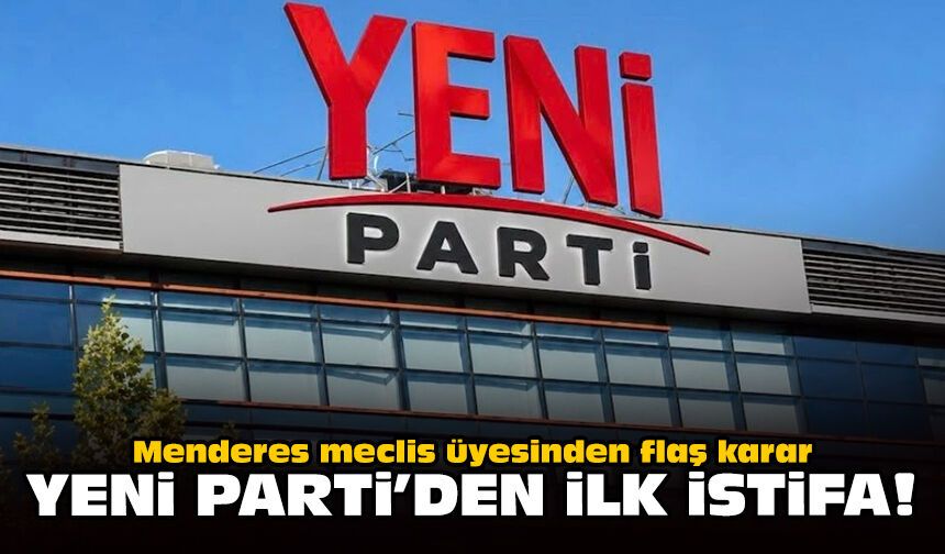Menderes meclis üyesinden flaş karar: Yeni Parti’den ilk istifa!