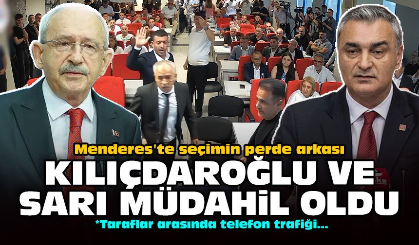 Menderes'te seçimin perde arkası: Kılıçdaroğlu ve Sarı müdahil oldu!
