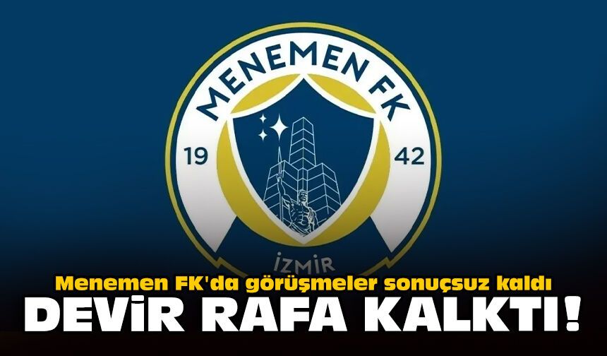 Menemen FK'da görüşmeler sonuçsuz kaldı: Devir rafa kalktı!