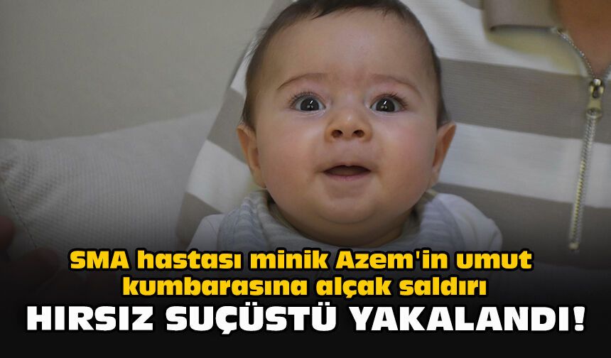 SMA hastası minik Azem'in umut kumbarasına alçak saldırı: Hırsız suçüstü yakalandı!