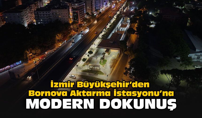 İzmir Büyükşehir’den Bornova Aktarma İstasyonu’na modern dokunuş