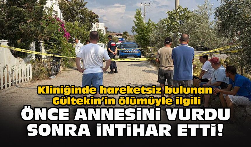 Fethiye'de kan donduran olay: Önce annesini vurdu, sonra intihar etti!