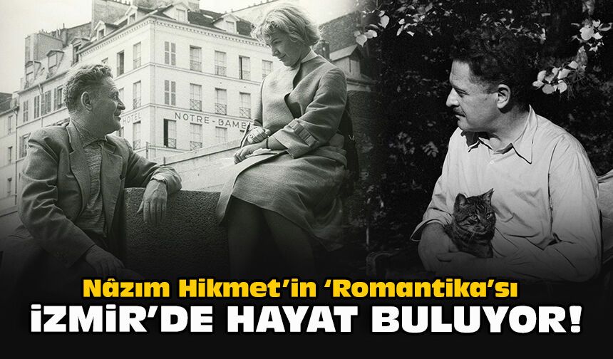 Nâzım Hikmet’in “Romantika”sı İzmir’de hayat buluyor!