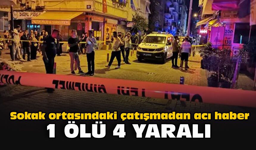 Sokak ortasındaki çatışmadan acı haber: 1 ölü, 4 yaralı