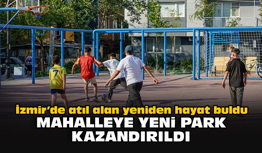 İzmir’de atıl alan yeniden hayat buldu: Mahalleye yeni park kazandırıldı