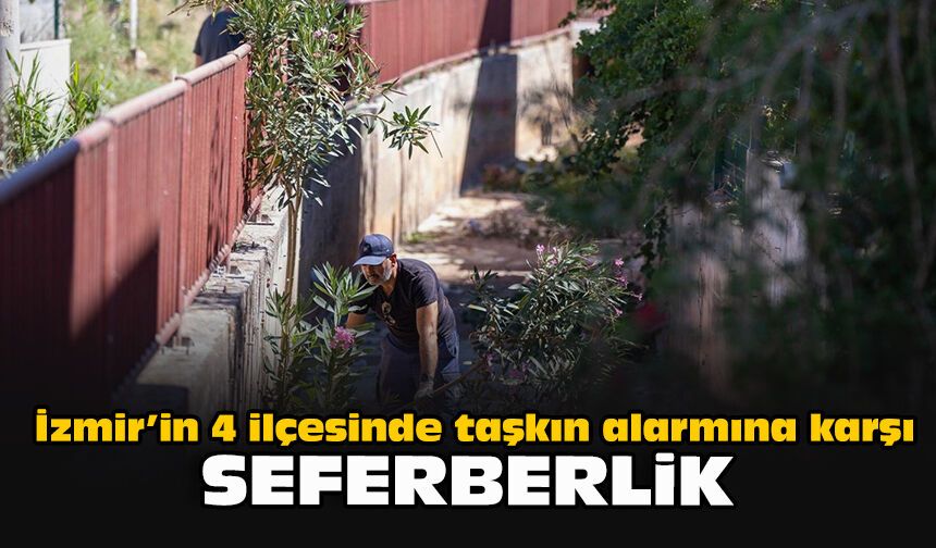 İzmir’in 4 ilçesinde taşkın alarmına karşı seferberlik