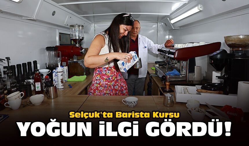 Selçuk'ta Barista Kursu yoğun ilgi gördü!