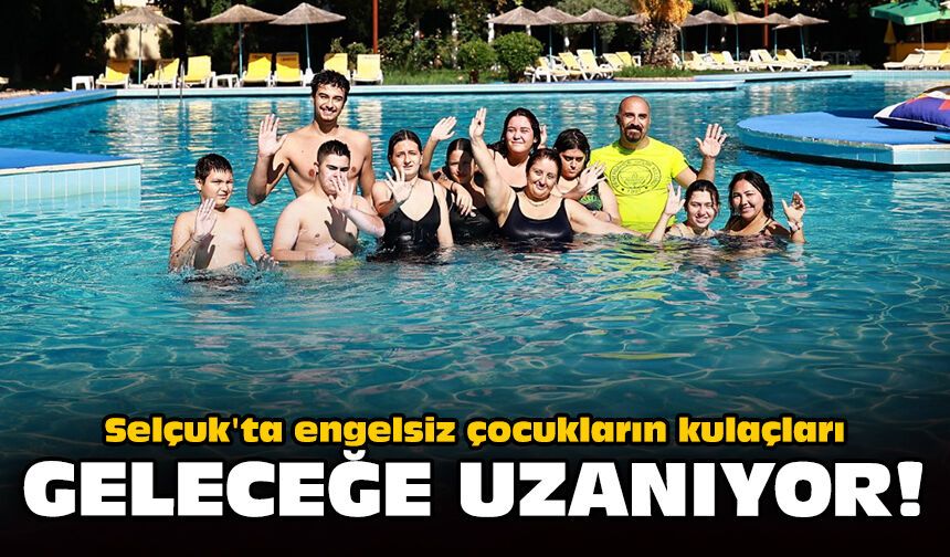 Selçuk'ta engelsiz çocukların kulaçları geleceğe uzanıyor!