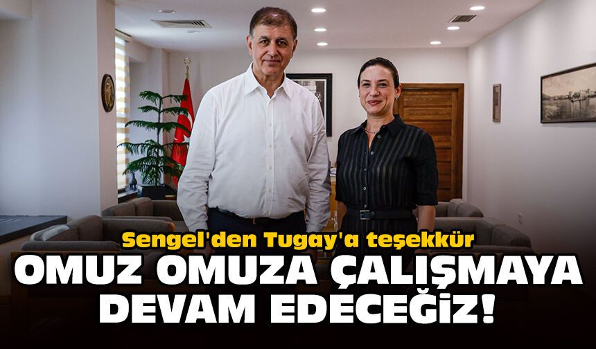 Sengel'den Tugay'a teşekkür: Omuz omuza çalışmaya devam edeceğiz!