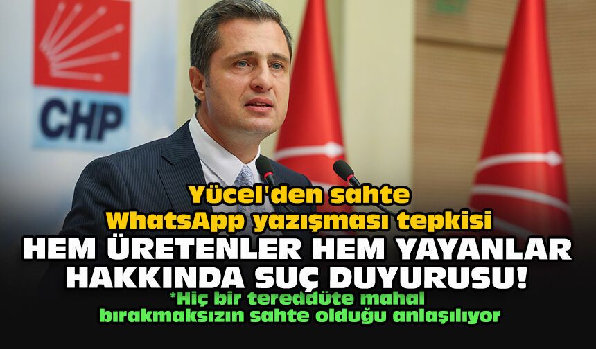 Yücel'den sahte WhatsApp yazışması tepkisi... Hem üretenler hem yayanlar hakkında suç duyurusu!