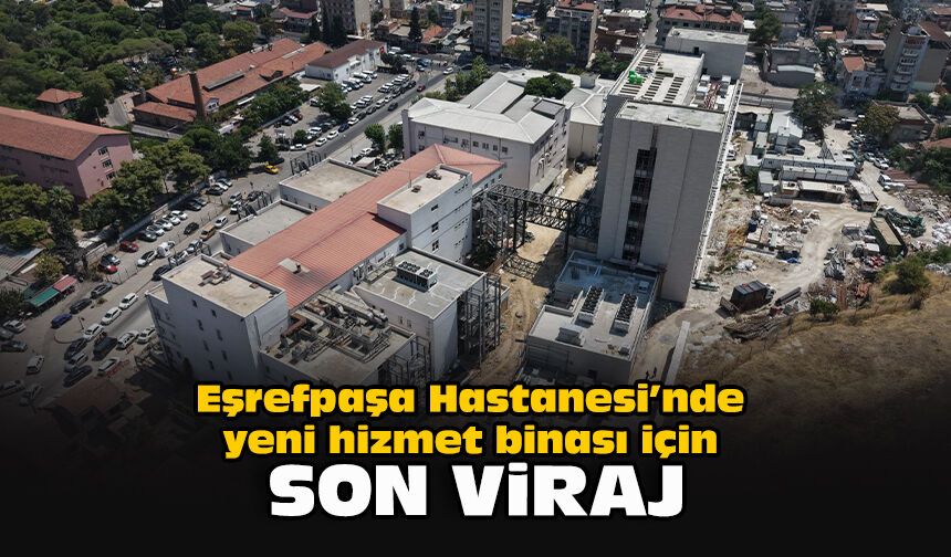 Eşrefpaşa Hastanesi’nde yeni hizmet binası için son viraj