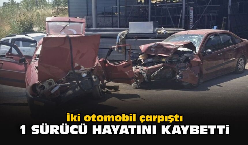 İki otomobil çarpıştı: 1 sürücü hayatını kaybetti
