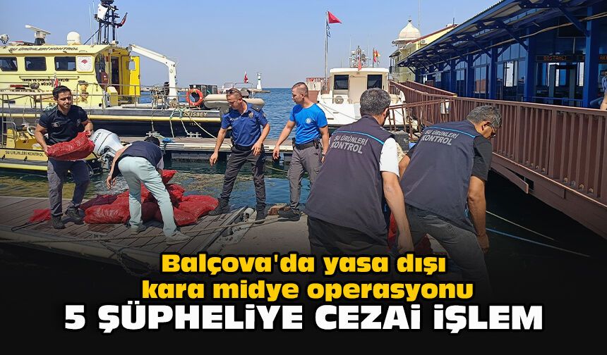 Balçova'da yasa dışı kara midye operasyonu: 5 şüpheliye cezai işlem