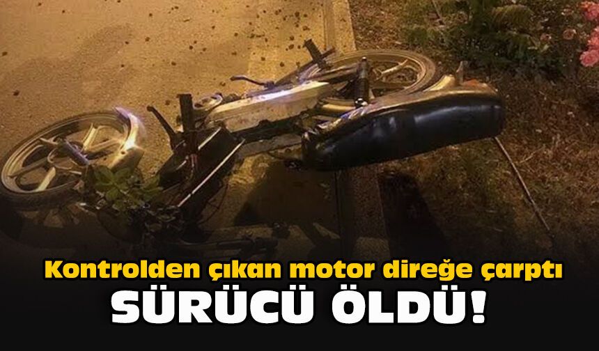 Kontrolden çıkan motor direğe çarptı... Sürücü öldü!