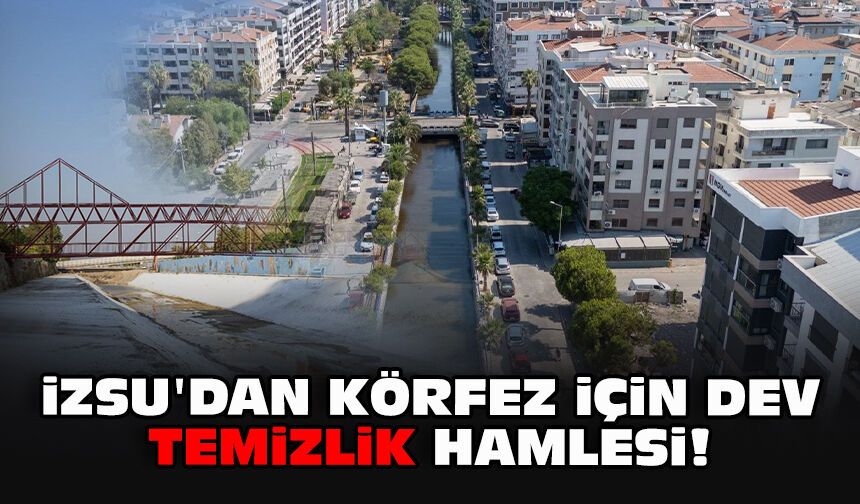 İZSU'dan Körfez için dev temizlik hamlesi!
