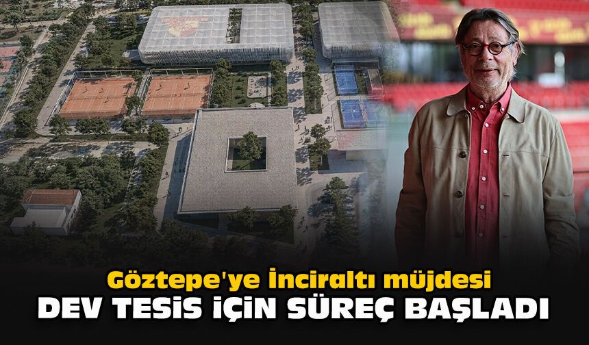 Göztepe'ye İnciraltı müjdesi: Dev tesis için süreç başladı