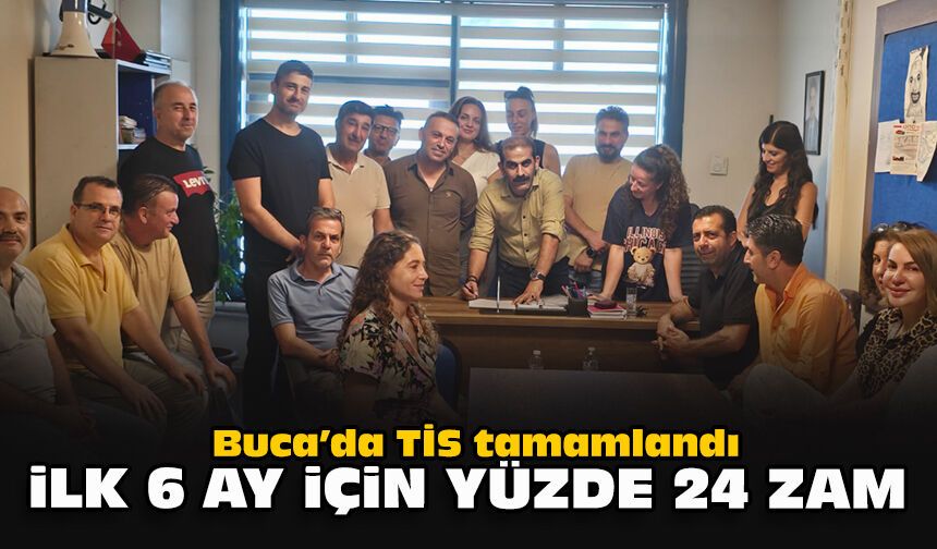 Buca’da TİS tamamlandı: İlk 6 ay için yüzde 24 zam