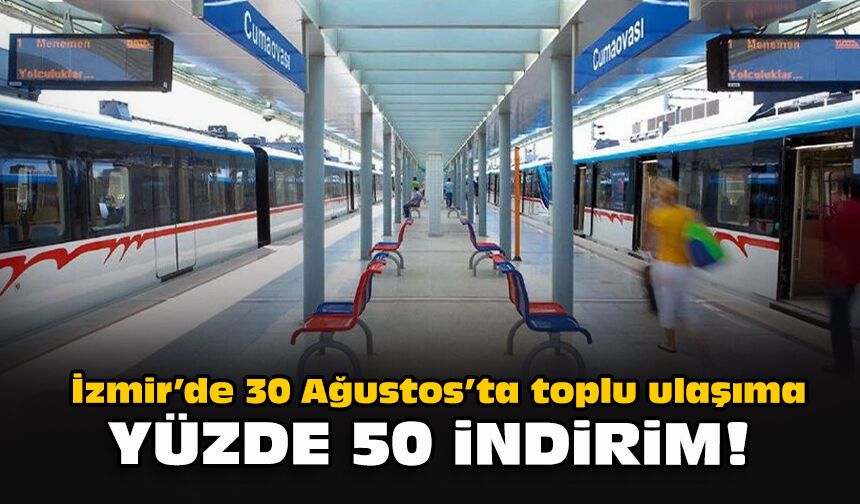 İzmir’de 30 Ağustos’ta toplu ulaşıma yüzde 50 indirim!