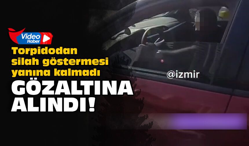 Torpidodan silah göstermesi yanına kalmadı: Gözaltına alındı!
