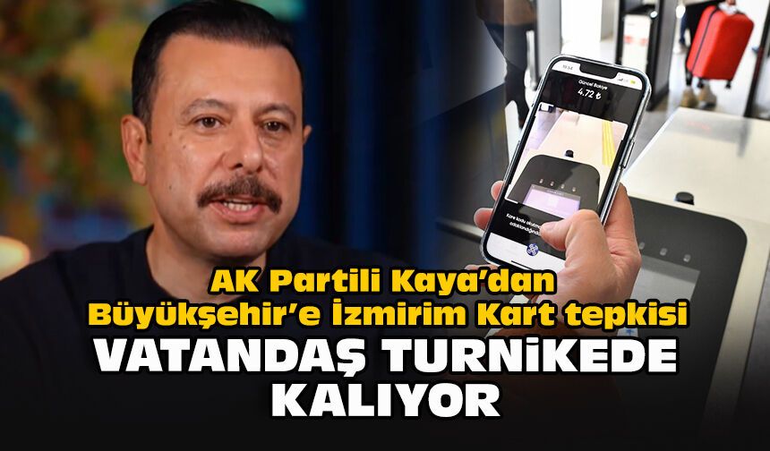 AK Partili Kaya’dan Büyükşehir’e İzmirim Kart tepkisi: “Vatandaş turnikede kalıyor”