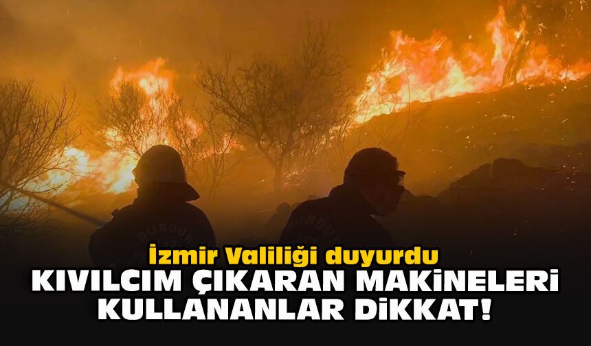 İzmir Valiliği duyurdu: Kıvılcım çıkaran makineleri kullananlar dikkat!
