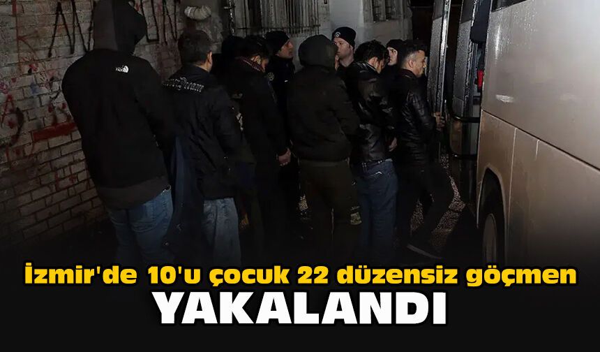 İzmir'de 10'u çocuk 22 düzensiz göçmen yakalandı