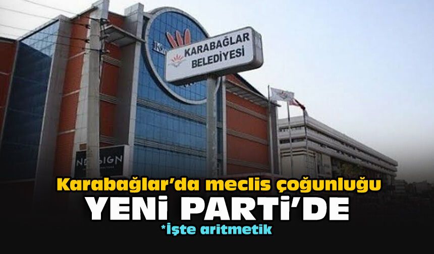 Karabağlar’da meclis çoğunluğu YENİ Parti'de