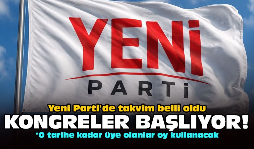 Yeni Parti'de takvim belli oldu: Kongreler başlıyor!