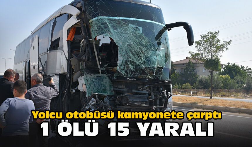 Yolcu otobüsü kamyonete çarptı... 1 ölü, 15 yaralı