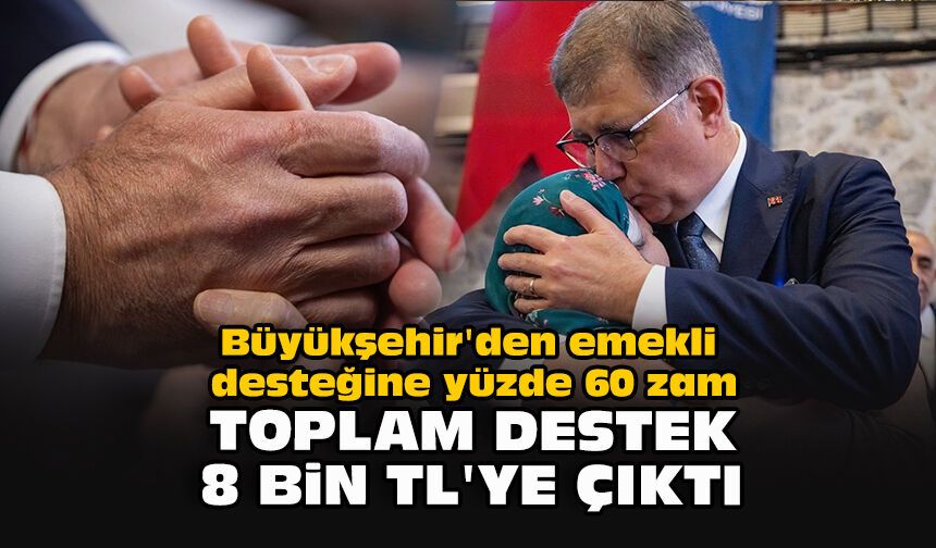 Büyükşehir'den emekli desteğine yüzde 60 zam: Toplam destek 8 bin TL'ye çıktı
