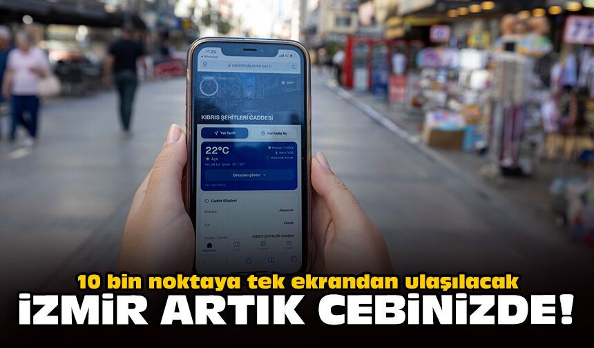 10 bin noktaya tek ekrandan ulaşılacak: İzmir artık cebinizde!