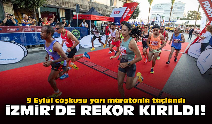 9 Eylül coşkusu yarı maratonla taçlandı: İzmir'de rekor kırıldı!