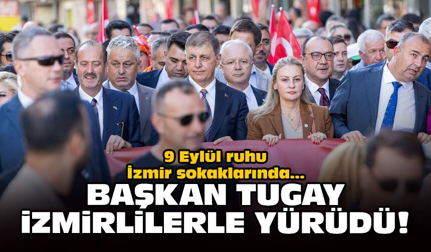 9 Eylül ruhu İzmir sokaklarında: Başkan Tugay İzmirlilerle yürüdü