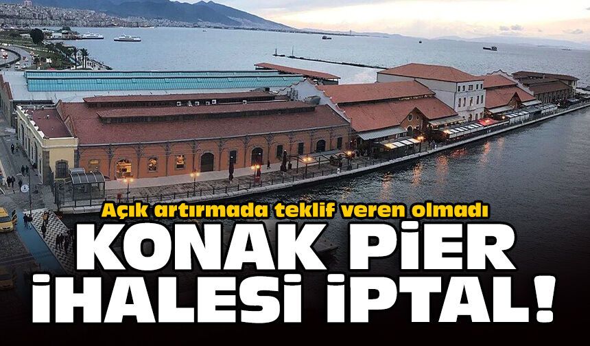 Açık artırmada teklif veren olmadı: Konak Pier ihalesi iptal!