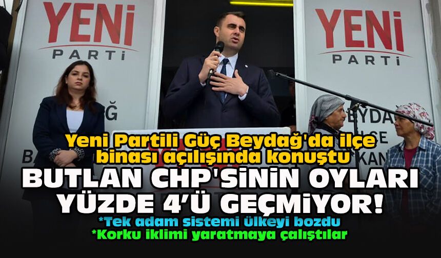Yeni Partili Güç Beydağ'da ilçe binası açılışında konuştu: Butlan CHP'sinin oyları yüzde 4’ü geçmiyor!